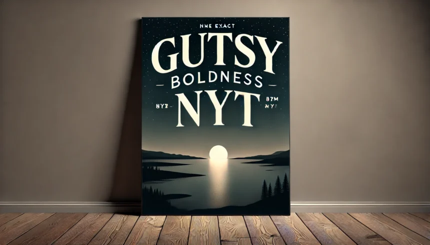 Gutsy Boldness NYT