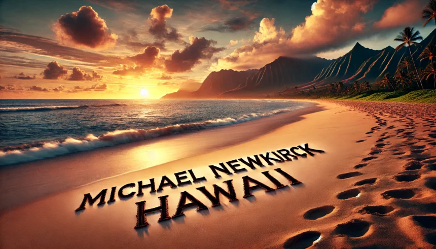 Michael Newkirk Hawaii